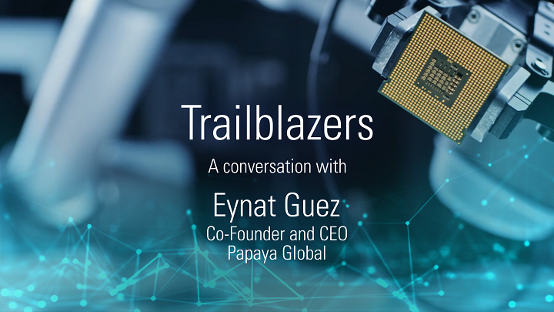 Trailblazers: A Conversation with Eynat Guez, Co-Founder and CEO of Papaya Global